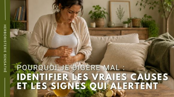 Pourquoi je digère mal  Identifier les vraies causes et les signes qui alertent - Herboristerie Sensathé